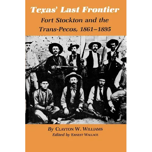 Texas' Last Frontier: Fort Stockton and the Trans-Pecos, 1861-1895