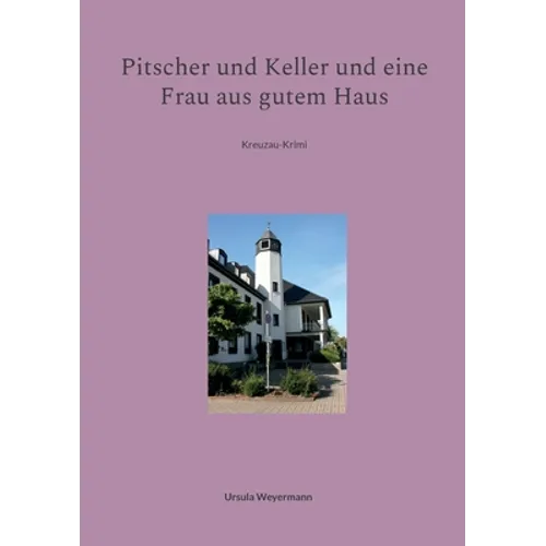 Pitscher und Keller und eine Frau aus gutem Haus: Kreuzau-Krimi