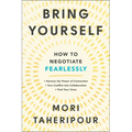 Bring Yourself: How to Negotiate Fearlessly