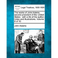 The works of John Adams, second president of the United States: with a life of the author, notes and illustrations. Volume 8 of 10