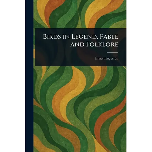 Birds in Legend, Fable and Folklore