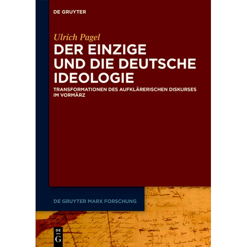 Der Einzige Und Die Deutsche Ideologie: Transformationen Des Aufklärerischen Diskurses Im Vormärz