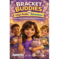 Bracket Buddies: Lily's Smile Adventure: Your Guide to Braces, Buddies and Bravery!