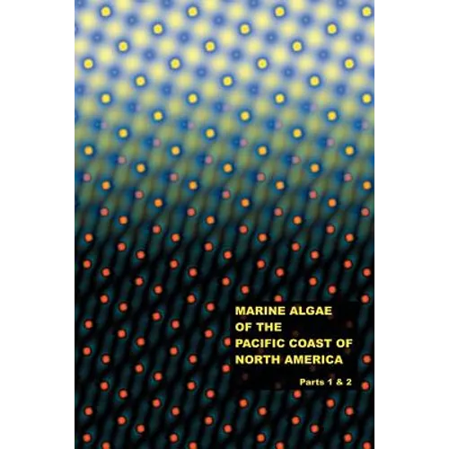 The Marine Algae of the Pacific Coast of North America - Parts 1 & 2