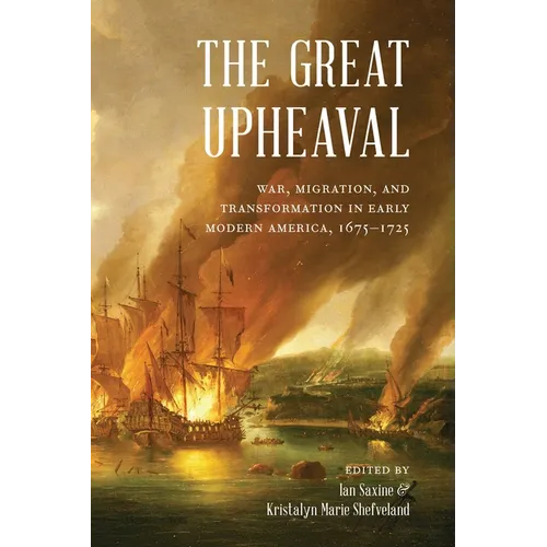 The Great Upheaval: War, Migration, and Transformation in Early Modern America, 1675-1725