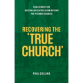 Recovering the True Church: Challenges for Australian Catholicism Beyond the Plenary Council