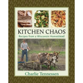 Kitchen Chaos: Recipes from a Wisconsin Homestead