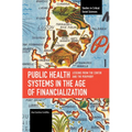 Public Health Systems in the Age of Financialization: Lessons from the Center and the Periphery
