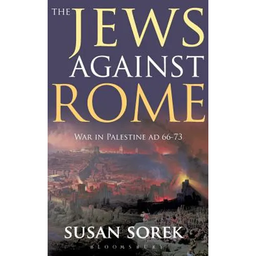 The Jews Against Rome: War in Palestine AD 66-73