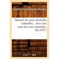 Manuel Des Eaux Minérales Naturelles, Avec Une Carte Des Eaux Minérales (Éd.1837)
