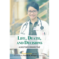 Life, Death, and Decisions: A Doctor's Perspective
