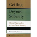 Getting Beyond Sobriety: Clinical Approaches to Long-Term Recovery