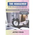 Time Management for College Students: Succeeding In School, Work, And Leisure