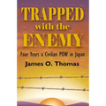 Trapped with the Enemy: Four Years a Civilian P.O.W. in Japan