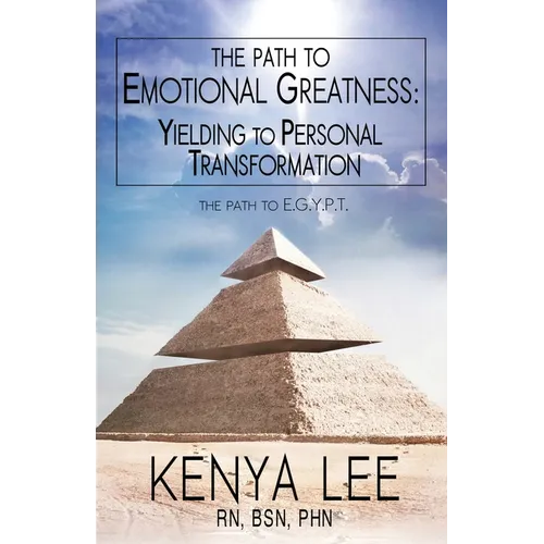 The Path to The Path to Emotional Greatness: Yielding to Personal Transformation (EGYPT): The Trinity Strategy Guidebook: Yielding to Personal Transfo