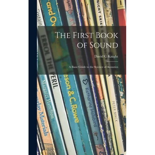 The First Book of Sound; a Basic Guide to the Science of Acoustics
