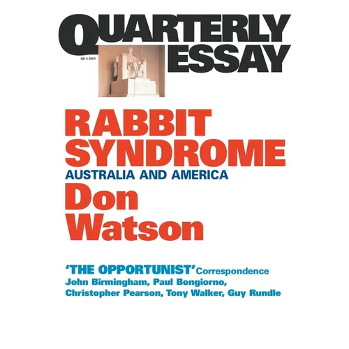 Rabbit Syndrome: Australia and America; Quarterly Essay 4
