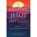 The Aramaic Jesus Book of Days: Forty Days of Contemplation and Revelation