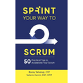 Sprint Your Way to Scrum (Color Edition): 50 Practical Tips to Accelerate Your Scrum