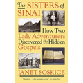 The Sisters of Sinai: How Two Lady Adventurers Discovered the Hidden Gospels