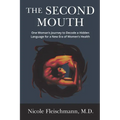 The Second Mouth: One Woman's Journey to Decode a Hidden Language for a New Era of Women's Health