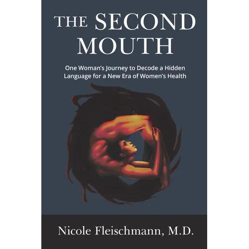 The Second Mouth: One Woman's Journey to Decode a Hidden Language for a New Era of Women's Health - Paperback