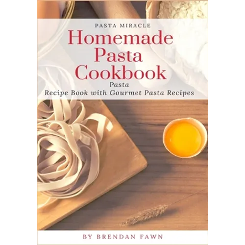 Homemade Pasta Cookbook: Pasta Recipe Book with Gourmet Pasta Recipes