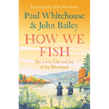 How We Fish: The Love, Life and Joy of the Riverbank