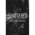 Shattered: Stories of Lives Broken by Substance Abuse and How We Put the Pieces Back Together