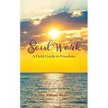 Soul Work: A Field Guide to Freedom