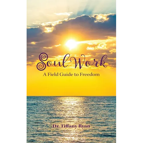Soul Work: A Field Guide to Freedom