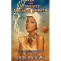 The Advanced Melanin Empath: In Depth Knowledge of Self to Protect and Guide Empathic Energy