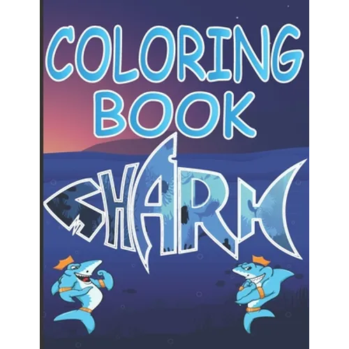 Shark Coloring Book: A Shark Coloring Book for Kids Ages 2-4 With Cute and Cool Sea Creatures and Sea Life, Creatives Stress-Relief and Rel