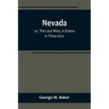Nevada; or, The Lost Mine, A Drama in Three Acts