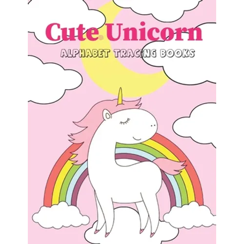 Cute Unicorn Alphabet Tracing Book: Preschool Practice Handwriting Workbook Practice Writing Letters for Kids Ages 3+ Handwriting Practice Paper Pre K