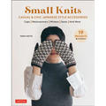 Small Knits: Casual & Chic Japanese Style Accessories: (19 Projects + Variations)