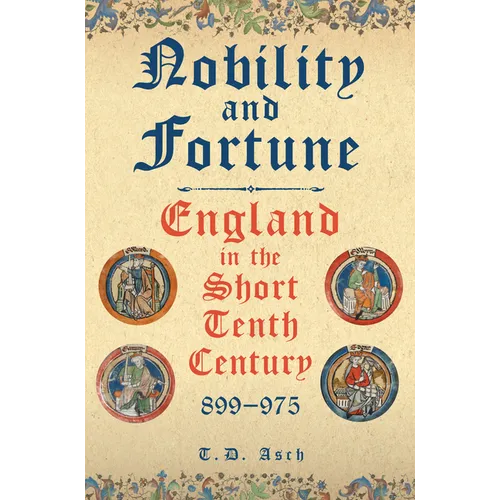 Nobility and Fortune: England in the Short Tenth Century, 899-975
