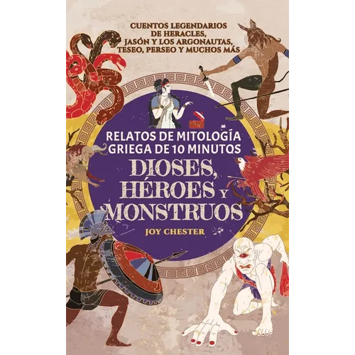 Relatos de mitología griega de 10 minutos- Dioses, héroes y monstruos: Cuentos legendarios de Heracles, Jasón y los argonautas, Teseo, Perseo y muchos