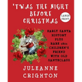 'Twas the Night Before Christmas: Early Santa History Plus Rare 1821 Children's Friend With Old Santeclaus