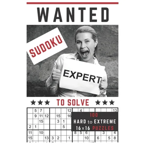 Sudoku Expert Wanted!: To Solve 100 Hard to Extreme Mega Sudoku Puzzles in One 16x16 Sudoku Puzzle Per Page Format