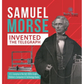 Samuel Morse Invented the Telegraph U.S. Economy in the mid-1800s Grade 5 Children's Computers & Technology Books