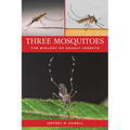 Three Mosquitoes: The Biology of Deadly Insects