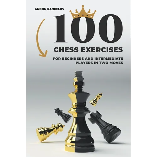 100 Chess Exercises for Beginners and Intermediate Players in Two Moves