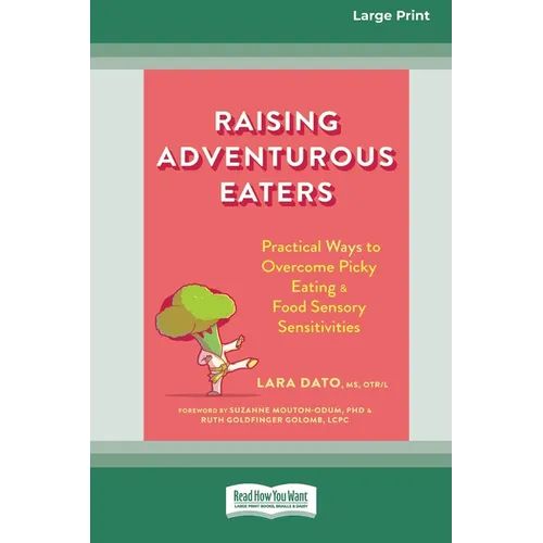 Raising Adventurous Eaters: Practical Ways to Overcome Picky Eating and Food Sensory Sensitivities (16pt Large Print Edition)