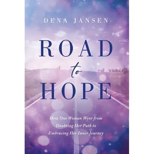Road to Hope: How One Woman Went from Doubting Her Path to Embracing Her Inner Journey