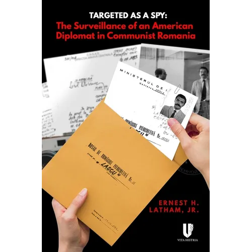 Targeted as a Spy: Surveillance of an American Diplomat in Communist Romania