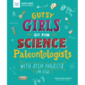 Gutsy Girls Go for Science: Paleontologists: With STEM Projects for Kids