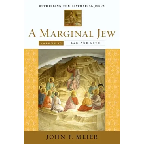 A Marginal Jew: Rethinking the Historical Jesus, Volume IV: Law and Love