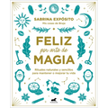 Feliz Por Arte de Magia: Rituales Naturales Y Sencillos Para Mejorar Tu Vida / Magically Happy: Simple, Natural Rituals to Improve Your Life