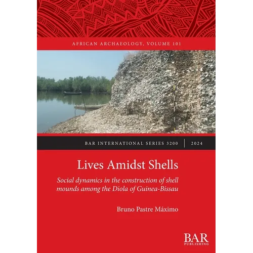 Lives Amidst Shells: Social dynamics in the construction of shell mounds among the Diola of Guinea-Bissau